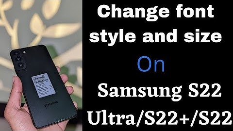 How to Change Font Style and Font Size in Samsung Galaxy S22 Ultra/S22+/S22
