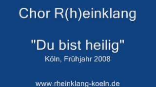 Du bist heilig (a cappella) - Chor R(h)einklang 2008 chords