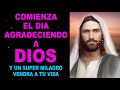 COMIENZA EL DÍA AGRADECIENDO A DIOS Y UN SUPER MILAGRO VENDRÁ A TU VIDA!