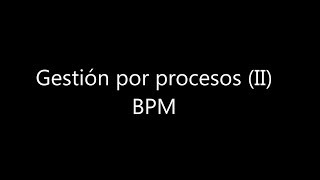 Gestión por procesos (II). BPM