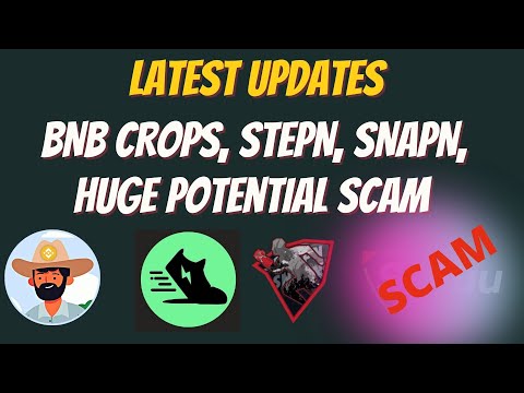 BNB CROPS FARMER Update, STEPN UPDATE, SNAPN NFT Sale LIVE, HUGE SCAM waiting to Unfold (MUST SEE)