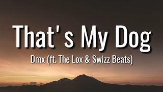 DMX - That&#39;s My Dog (lyrics) [Ft. The Lox &amp; Swizz Beats]