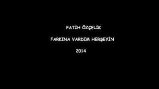 Fatih Özçelik   Farkına Vardım Herşeyn 2014