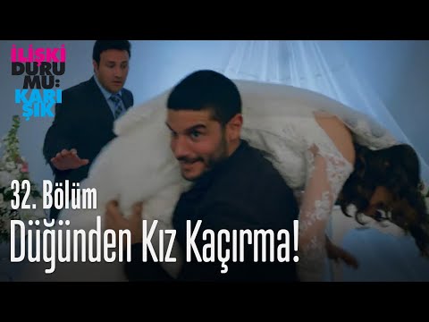 Düğünden kız kaçırma! - İlişki Durumu Karışık 32. Bölüm