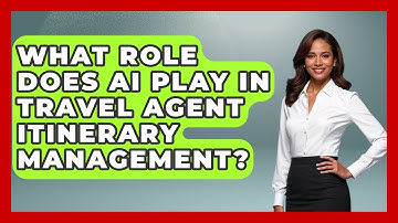 What Role Does AI Play In Travel Agent Itinerary Management? - Travel Agents Playbook