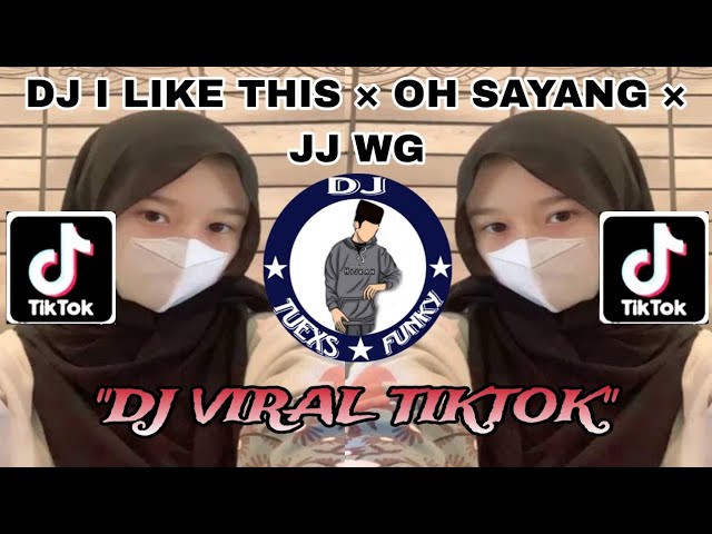DJ I LIKE THIS × OH SAYANG × JJ WG VIRAL TIKTOK MENGKANE..!! class=