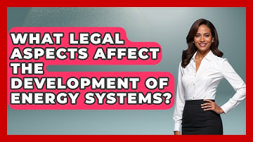 What Legal Aspects Affect the Development of Energy Systems? - Mechanical Engineering Explained