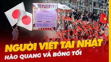 VÌ SAO NGƯỜI VIỆT NAM TẠI NHẬT BẢN MANG TIẾNG?
