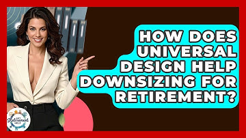 How Does Universal Design Help Downsizing For Retirement? - Get Retirement Help