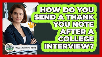 How Do You Send a Thank You Note After a College Interview?