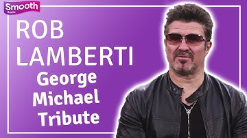 George Michael tribute Rob Lamberti: How my career started and when I met George | Smooth Radio