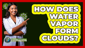 How Does Water Vapor Form Clouds?