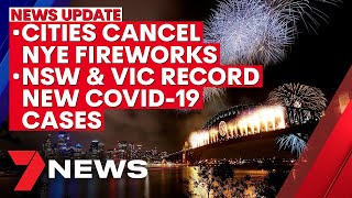 7NEWS Update - December 31: Cities cancel NYE fireworks; new COVID-19 cases in NSW & VIC | 7NEWS