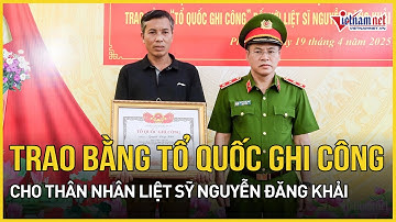 Trao bằng "Tổ quốc ghi công" cho thân nhân liệt sỹ Nguyễn Đăng Khải | Báo VietNamNet