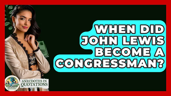 When Did John Lewis Become A Congressman? - Anecdotes in Quotation