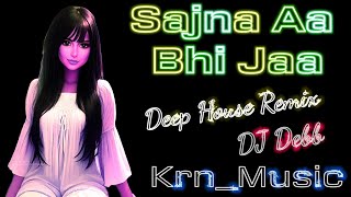 Sajna Aa Bhi Jaa ( Deep House Remix ) DJ Debb | #Krn_Music | Sad Song | Old Bollywood Song Remix