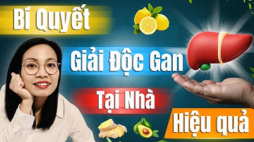 Bí quyết GIẢI ĐỘC GAN tại nhà cực kỳ AN TOÀN, ĐƠN GIẢN và HIỆU QUẢ