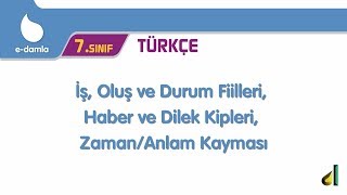 7.Sınıf Türkçe İş Oluş Ve Durum Fiilleri, Haber Ve Dilek Kipleri, Zamananlam Kayması