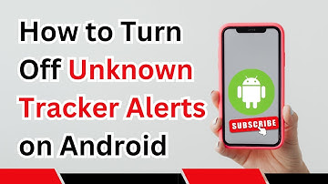 How to Turn Off Unknown Tracker Alerts on Android