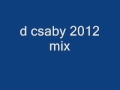 D csabi 2012   mix legujjabb