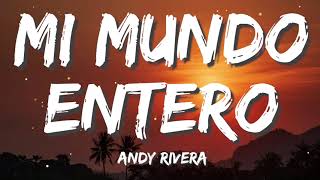 Andy Rivera - Mi Mundo Entero (Letra/Lyrics)