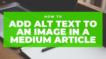 How to Add Alt Text to an Image in a Medium Article | Writing on Medium
