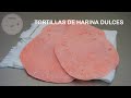 Tortillas de Harina Dulces