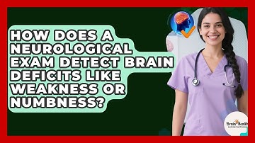 How Does A Neurological Exam Detect Brain Deficits Like Weakness Or Numbness?