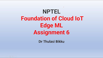 NPTEL  Foundation of Cloud IoT Edge ML Assignment 6