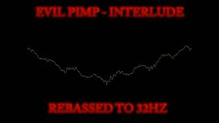 Evil Pimp - No Bigga Pimp$ Interlude ( Rebassed to 32HZ )