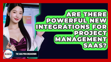 Are There Powerful New Integrations For Project Management SaaS? - The SaaS Pros Breakdown