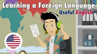 Learn Useful English: Learning a Foreign Language