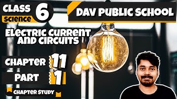 Chapter 11 | Electric Current and Circuits | Class 6 DAV Science (Part 1) 🔥🔥🔥