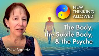 The Body, the Subtle Body, and the Psyche with Erica Lorentz