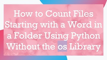 How to Count Files Starting with a Word in a Folder Using Python Without the os Library