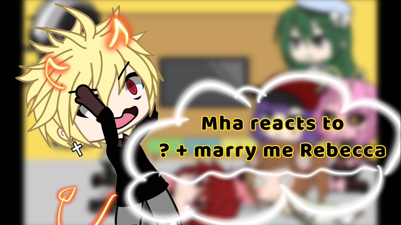 Mha reacts to ? + marry me Rebecca (bakudeku)