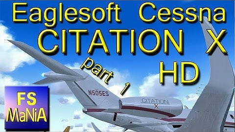 Eaglesoft Cessna CITATION X part 1 HD FSX Extreme Realism