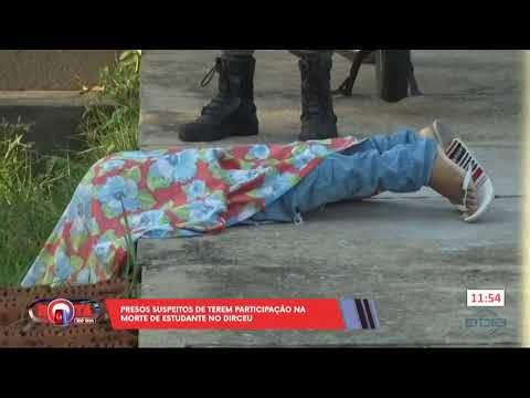 Presos suspeitos de terem participação na morte de estudante no Dirceu 15 03 2024