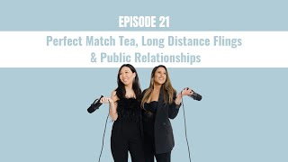 Perfect Match Tea, Long Distance Flings & Public Relationships