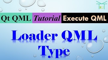 Execute QML 7 - Loader QML Type