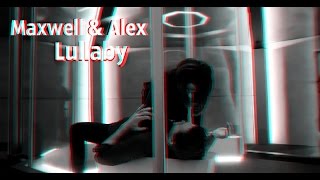 Maxwell & Alex ||  Lullaby