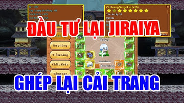 Làng Lá Phiêu Lưu Ký I Ghép Lại Cải Trang Cho JiraiYa....Tiếp Tục Đầu Tư Huyền Thoại