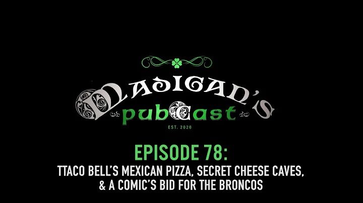 Madigans Pubcast Ep78:Taco Bells Mexican Pizza, Secret Cheese Caves & A Comics Bid for The Broncos