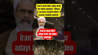 İranın Olası Lider Adayı Arafi, Bir Video Paylaştı