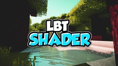 Top 1 Shader MCPE 1.18 - 1.17 | LBT Shader | Shader Realistic | Support Ram 2GB - 16GB