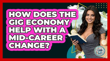 How Does The Gig Economy Help With A Mid-career Change? - Learn As An Adult