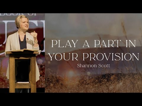 Play a Part in Your Provision | Shannon Scott | February 5