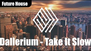 Dallerium - Take It Slow | #futurehouse