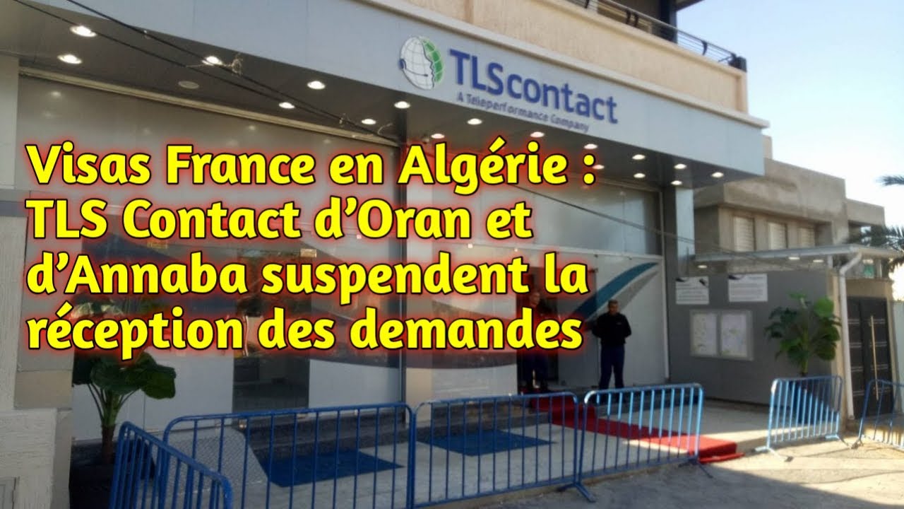 Visas France en Algérie TLS Contact d’Oran et d’Annaba suspendent la