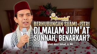 Berhubungan Suami-Istri di Malam Jum'at itu Sunnah, Benarkah? | Ustadz Abdul Somad, Lc. MA